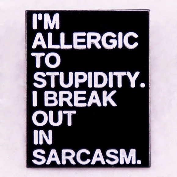 Sarcasm Pin - I’m Allergic to Stupidity. I break out in Sarcasm. - Picture 3 of 4